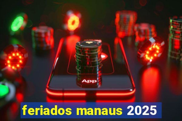 feriados manaus 2025